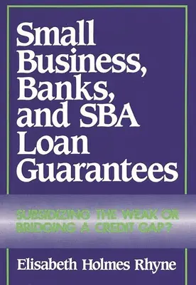Malé podniky, banky a úverové záruky Sba: SBA: Dotovanie slabých alebo preklenutie úverovej medzery? - Small Business, Banks, and Sba Loan Guarantees: Subsidizing the Weak or Bridging a Credit Gap?