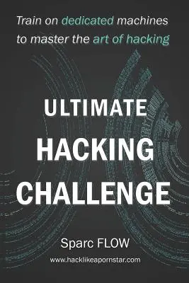Ultimate Hacking Challenge: Trénujte na vyhradených strojoch, aby ste ovládli umenie hackingu - Ultimate Hacking Challenge: Train on dedicated machines to master the art of hacking