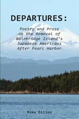Odchody: Poézia a próza o odsťahovaní japonských Američanov z ostrova Bainbridge po Pearl Harbore - Departures: Poetry and Prose on the Removal of Bainbridge Island's Japanese Americans After Pearl Harbor
