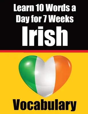 Irish Vocabulary Builder: Denná írska výzva: Naučte sa 10 írskych slovíčok denne počas 7 týždňov: Naučte sa 10 írskych slov denne počas 7 týždňov The Daily Iri - Irish Vocabulary Builder: Learn 10 Irish Words a Day for 7 Weeks The Daily Irish Challenge: Learn 10 Irish Words a Day for 7 Weeks The Daily Iri