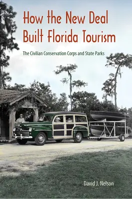 Ako New Deal vybudoval floridský cestovný ruch: Civilian Conservation Corps and State Parks - How the New Deal Built Florida Tourism: The Civilian Conservation Corps and State Parks