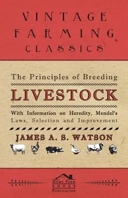 Princípy chovu hospodárskych zvierat - s informáciami o dedičnosti, Mendelových zákonoch, selekcii a šľachtení - The Principles of Breeding Livestock - With Information on Heredity, Mendel's Laws, Selection and Improvement