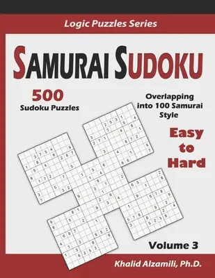 Samurajské sudoku: 500 ľahkých až ťažkých sudoku hádaniek s presahom do 100 samurajských štýlov - Samurai Sudoku: 500 Easy to Hard Sudoku Puzzles Overlapping into 100 Samurai Style