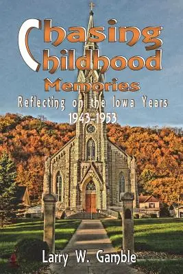 Honba za spomienkami na detstvo: Reflexie na roky v Iowe 1943 - 1953 - Chasing Childhood Memories: Reflecting on the Iowa Years 1943-1953