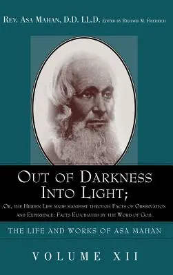 Z temnoty do svetla; alebo Skrytý život sa prejavuje prostredníctvom faktov pozorovania a skúseností: Fakty objasnené Božím slovom. - Out of Darkness into Light; Or, The Hidden Life made Manifest through facts of Observation and Experience: Facts Elucidated by the Word of God.