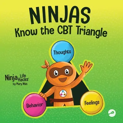 Ninjovia poznajú trojuholník CBT: Kognitívno-behaviorálna terapia: Detská kniha o tom, ako sa myšlienky, emócie a správanie navzájom ovplyvňujú. - Ninjas Know the CBT Triangle: A Children's Book About How Thoughts, Emotions, and Behaviors Affect One Another; Cognitive Behavioral Therapy