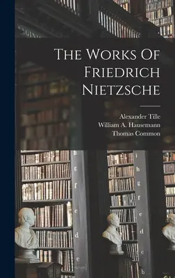 Diela Friedricha Nietzscheho - The Works Of Friedrich Nietzsche