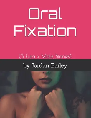 Orálna fixácia: (3 futa x mužské príbehy) - Oral Fixation: (3 Futa x Male Stories)
