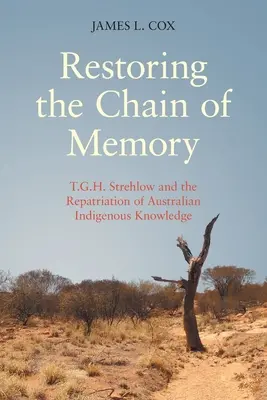 Obnovenie reťaze pamäti: Strehlow a repatriácia austrálskych domorodých vedomostí. - Restoring the Chain of Memory: T.G.H. Strehlow and the Repatriation of Australian Indigenous Knowledge