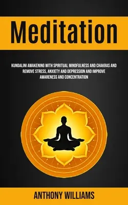 Meditácia: Kundaliní prebudenie s duchovnou pozornosťou a čakrami a odstránenie stresu, úzkosti a depresie a zlepšenie vedomia - Meditation: Kundalini Awakening With Spiritual Mindfulness and Chakras and Remove Stress, Anxiety and Depression and Improve Aware