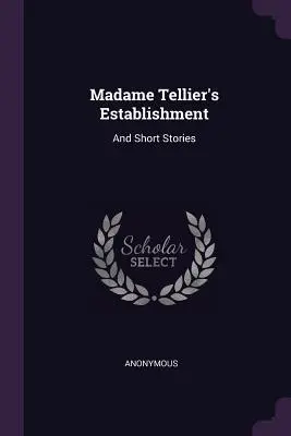 Zariadenie pani Tellierovej: A krátke príbehy - Madame Tellier's Establishment: And Short Stories