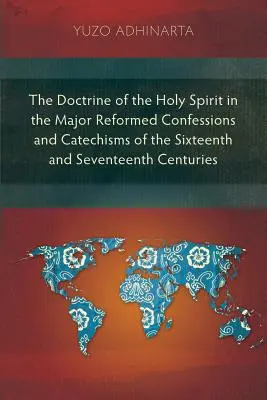 Učenie o Duchu Svätom v hlavných reformovaných konfesiách a katechizmoch šestnásteho a sedemnásteho storočia - The Doctrine of the Holy Spirit in the Major Reformed Confessions and Catechisms of the Sixteenth and Seventeenth Centuries