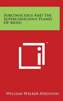 Podvedomé a nadvedomé roviny mysle - Subconscious and the Superconscious Planes of Mind