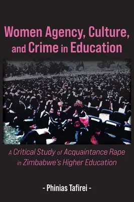 Agentúra žien, kultúra a kriminalita vo vzdelávaní: Kritická štúdia znásilnení v zimbabwianskom vysokom školstve - Women Agency, Culture, and Crime in Education: A Critical Study of Acquaintance Rape in Zimbabwe's Higher Education