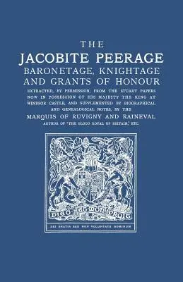 Jakobitský rodokmeň: Baronetage, Knightage, and Grants of Honour Extracted, by Permisison, from Stuart Papers Now in Possession of His - Jacobite Peerage: Baronetage, Knightage, and Grants of Honour Extracted, by Permisison, from the Stuart Papers Now in Possession of His