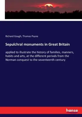 Sepulkrálne pamiatky vo Veľkej Británii: použité na ilustráciu dejín rodov, mravov, zvykov a umenia v rôznych obdobiach od norm - Sepulchral monuments in Great Britain: applied to illustrate the history of families, manners, habits and arts, at the different periods from the Norm