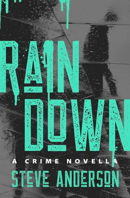 Rain Down: Kriminálna novela - Rain Down: A Crime Novella