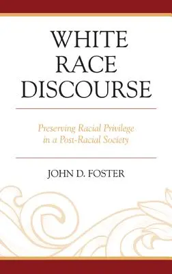 Diskurz bielej rasy: Zachovanie rasových privilégií v post-rasovej spoločnosti - White Race Discourse: Preserving Racial Privilege in a Post-Racial Society
