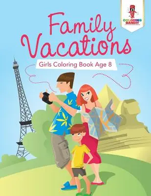 Rodinné dovolenky: Omaľovánky pre dievčatá vo veku 8 rokov - Family Vacations: Girls Coloring Book Age 8