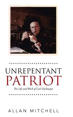 Nepokorný vlastenec: Život a dielo Carla Zuckmayera - Unrepentant Patriot: The Life and Work of Carl Zuckmayer