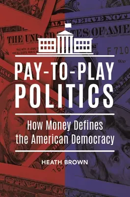 Pay-to-Play Politics: Ako peniaze definujú americkú demokraciu - Pay-to-Play Politics: How Money Defines the American Democracy