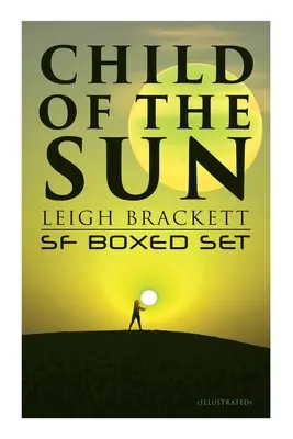 Dieťa slnka: Leigh Brackett SF Boxed Set (Illustrated): Čierna Amazonka z Marsu, Dieťa Slnka, Citadela stratených lodí, Zaklínačka Venuše, Outp - Child of the Sun: Leigh Brackett SF Boxed Set (Illustrated): Black Amazon of Mars, Child of the Sun, Citadel of Lost Ships, Enchantress of Venus, Outp