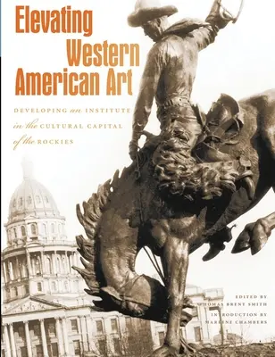 Zvyšovanie úrovne západného amerického umenia: Rozvoj inštitútu v kultúrnom hlavnom meste Skalistých hôr - Elevating Western American Art: Developing an Institute in the Cultural Capital of the Rockies