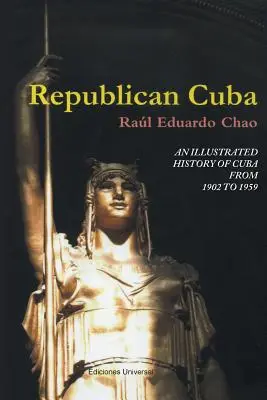 Republikánska Kuba. ilustrované dejiny Kuby v rokoch 1902 až 1959 - Republican Cuba. an Illustrated History of Cuba from 1902 to 1959