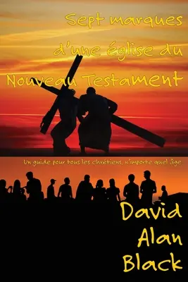 Sept marques d'une glise du Nouveau Testament: Aký je to život?: príručka pre všetkých kresťanov, nezáleží na tom, v akom veku - Sept marques d'une glise du Nouveau Testament: Un guide pour tous les chrtiens, n'importe quel ge