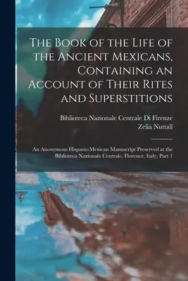 Kniha o živote starých Mexičanov, obsahujúca opis ich obradov a povier: Anonymný hispano-mexický rukopis sa zachoval - The Book of the Life of the Ancient Mexicans, Containing an Account of Their Rites and Superstitions: An Anonymous Hispano-Mexican Manuscript Preserve