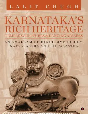 Bohaté dedičstvo Karnátaky - chrámové sochy a tancujúce apsary: Hindská mytológia, natjasastra a silpasastra - Karnataka's Rich Heritage - Temple Sculptures & Dancing Apsaras: An Amalgam of Hindu Mythology, Natyasastra and Silpasastra