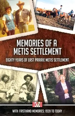 Spomienky na metisovskú osadu: Osemdesiat rokov osídľovania východnej Prérie Metismi - Memories of a Metis Settlement: Eighty Years of East Prairie Metis Settlement