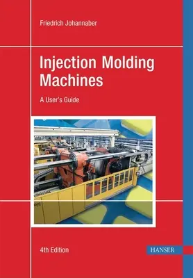 Vstrekovacie stroje 4e: Príručka používateľa - Injection Molding Machines 4e: A User's Guide