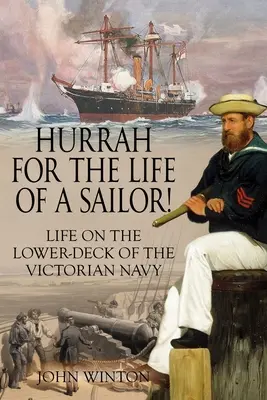 Hurá za život námorníka! Život na spodnej palube viktoriánskeho námorníctva - Hurrah for the Life of a Sailor!: Life on the Lower-deck of the Victorian Navy