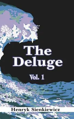 Potopa, zväzok I: Historický román o Poľsku, Švédsku a Rusku - The Deluge, Volume I: An Historical Novel of Poland, Sweden, and Russia