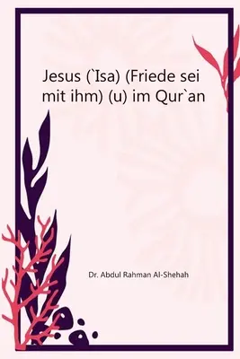 Ježiš (`Isa) (Friede sei mit ihm) im Qur`an - Jesus (`Isa) (Friede sei mit ihm) im Qur`an