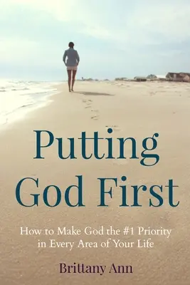 Boh na prvom mieste: Ako urobiť z Boha prioritu číslo 1 v každej oblasti svojho života - Putting God First: How to Make God the #1 Priority in Every Area of Your Life
