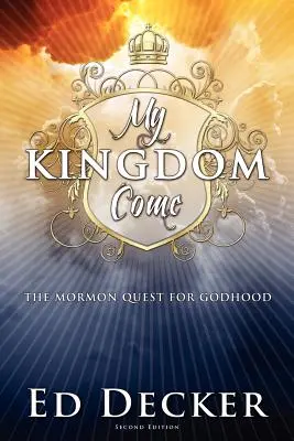 Moje kráľovstvo príde: Mormonské hľadanie božstva - My Kingdom Come: The Mormon Quest for Godhood