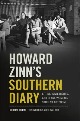 Južanský denník Howarda Zinna: Zinnove denníky: Sit-Ins, občianske práva a študentský aktivizmus černošských žien - Howard Zinn's Southern Diary: Sit-Ins, Civil Rights, and Black Women's Student Activism