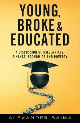 Mladí, zlomení a vzdelaní: Diskusia o mileniáloch, financiách, ekonomike a chudobe - Young, Broke, and Educated: A Discussion of Millennials, Finance, Economics and Poverty