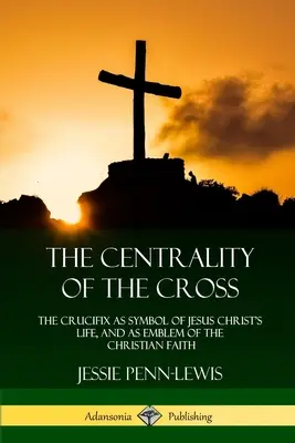 Ústredné postavenie kríža: Kríž ako symbol života Ježiša Krista a symbol kresťanskej viery - The Centrality of the Cross: The Crucifix as Symbol of Jesus Christ's Life, and as Emblem of the Christian Faith