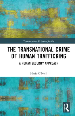 Nadnárodný zločin obchodovania s ľuďmi: Obchodovanie s ľuďmi: prístup k ľudskej bezpečnosti - The Transnational Crime of Human Trafficking: A Human Security Approach