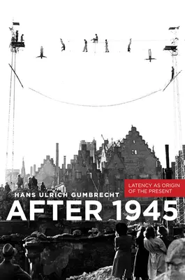 Po roku 1945: Latencia ako pôvod súčasnosti - After 1945: Latency as Origin of the Present