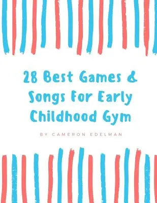 28 najlepších hier a piesní pre telocvičňu v ranom detstve: Príručka na vyučovanie štruktúrovanej telocviku v ranom detstve - 28 Best Games and Songs for Early Childhood Gym: A guide to Teaching Structured Early Childhood Gym Class