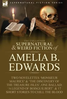 The Collected Supernatural and Weird Fiction of Amelia B. Edwards (Zbierka nadprirodzených a podivných fikcií Amelie B. Edwardsovej): Obsahuje dve novely 
