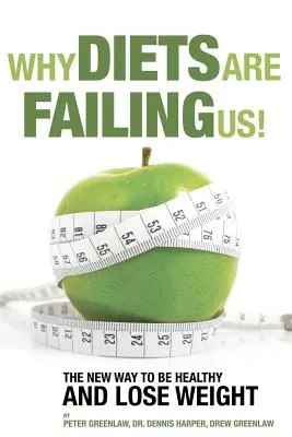 Prečo nás diéty zlyhávajú! A čo môžete urobiť, aby ste boli zdraví hneď teraz - Why Diets Are Failing Us!: And What You Can Do To Get Healthy Now