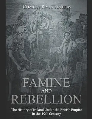 Hladomor a vzbura: Dejiny Írska pod britským impériom v 19. storočí - Famine and Rebellion: The History of Ireland Under the British Empire in the 19th Century