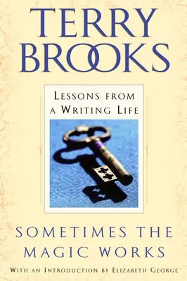 Niekedy kúzlo funguje: Lekcie zo spisovateľského života - Sometimes the Magic Works: Lessons from a Writing Life