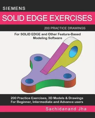 Siemens Solid Edge Exercises: 200 cvičných výkresov pre Solid Edge a iný modelovací softvér založený na funkciách - Siemens Solid Edge Exercises: 200 Practice Drawings For Solid Edge and Other Feature-Based Modeling Software