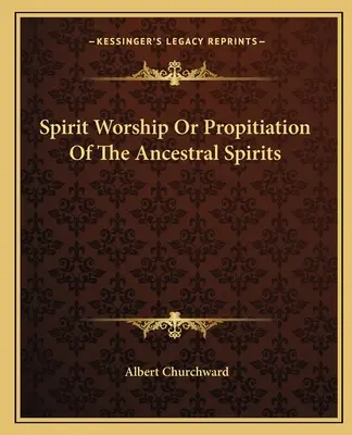 Uctievanie duchov alebo obetovanie duchov predkov - Spirit Worship Or Propitiation Of The Ancestral Spirits